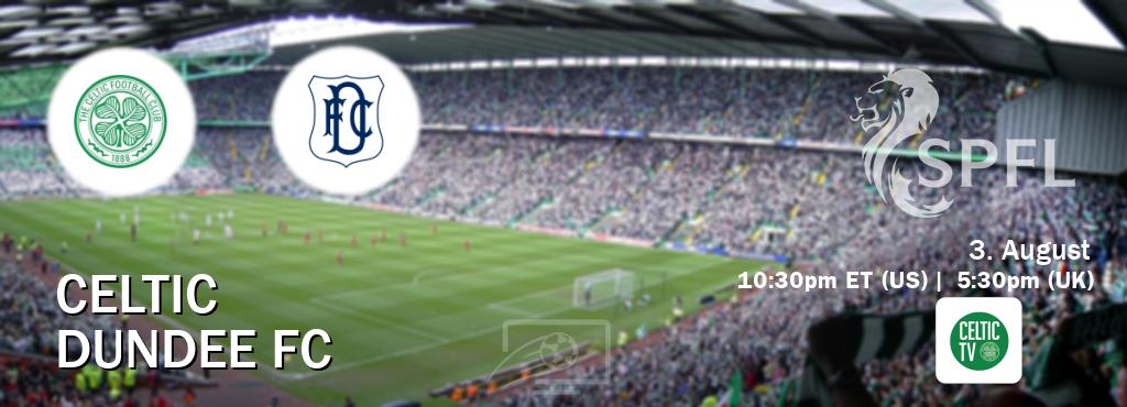 You can watch game live between Celtic and Dundee FC on Celtic TV(UK).