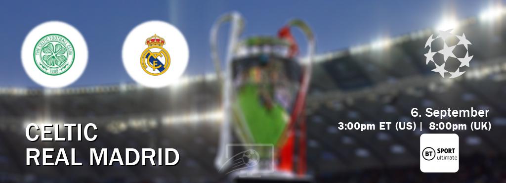 You can watch game live between Celtic and Real Madrid on BT Sport Ultimate.
