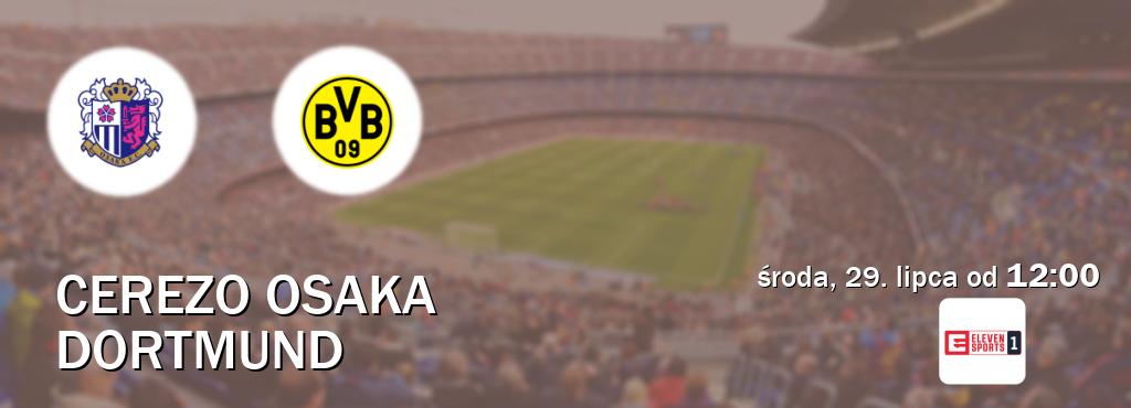 Gra między Cerezo Osaka i Dortmund transmisja na żywo w Eleven Sport 1 (środa, 29. lipca od  12:00).