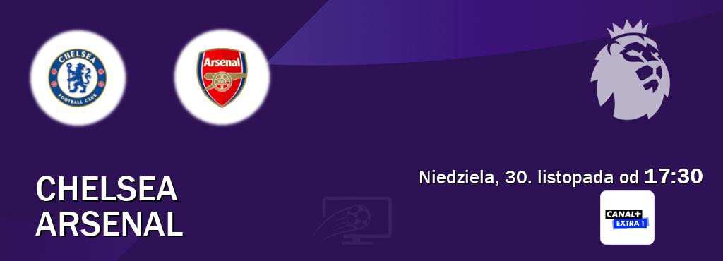 Gra między Chelsea i Arsenal transmisja na żywo w Canal+ Extra 1 (niedziela, 30. listopada od 17:30). Gra między Chelsea i Arsenal transmisja na żywo w Canal+ Extra 1 (niedziela, 30. listopada od 17:30).