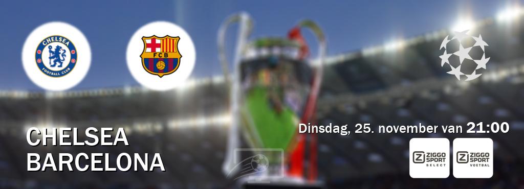 Wedstrijd tussen Chelsea en Barcelona live op tv bij Ziggo Sport 2, Ziggo Sport (dinsdag, 25. november van 21:00). Wedstrijd tussen Chelsea en Barcelona live op tv bij Ziggo Sport 2, Ziggo Sport (dinsdag, 25. november van 21:00).