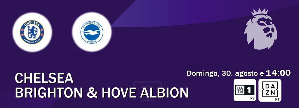 Jogo entre Chelsea e Brighton & Hove Albion tem emissão DAZN Eleven 1, DAZN (domingo, 30. agosto e 14:00). Jogo entre Chelsea e Brighton & Hove Albion tem emissão DAZN Eleven 1, DAZN (domingo, 30. agosto e 14:00).