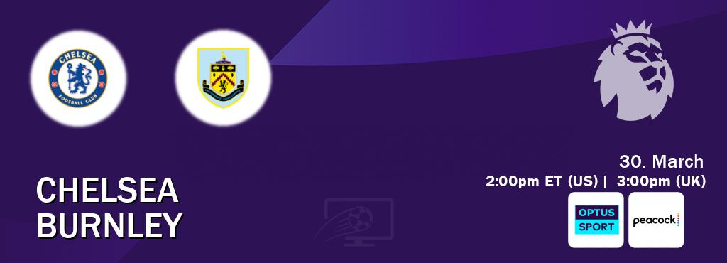 You can watch game live between Chelsea and Burnley on Optus sport(AU) and Peacock(US).