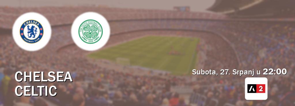 Izravni prijenos utakmice Chelsea i Celtic pratite uživo na Arena Sport 2 (Subota, 27. Srpanj u  22:00).