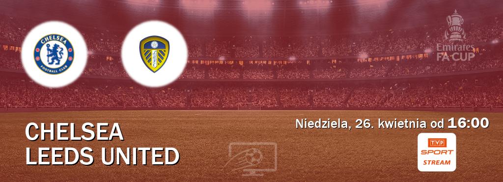 Gra między Chelsea i Leeds United transmisja na żywo w TVP Sport.pl (niedziela, 26. kwietnia od  16:00).