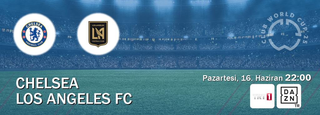 Karşılaşma Chelsea - Los Angeles FC TRT 1 ve DAZN'den canlı yayınlanacak (Pazartesi, 16. Haziran  22:00).