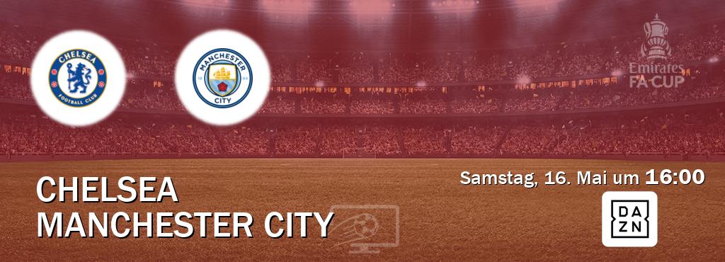 Das Spiel zwischen Chelsea und Manchester City wird am Samstag, 16. Mai um  16:00, live vom DAZN übertragen.
