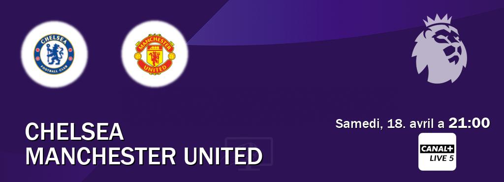 Match entre Chelsea et Manchester United en direct à la Canal+ Live 5 (samedi, 18. avril a  21:00).
