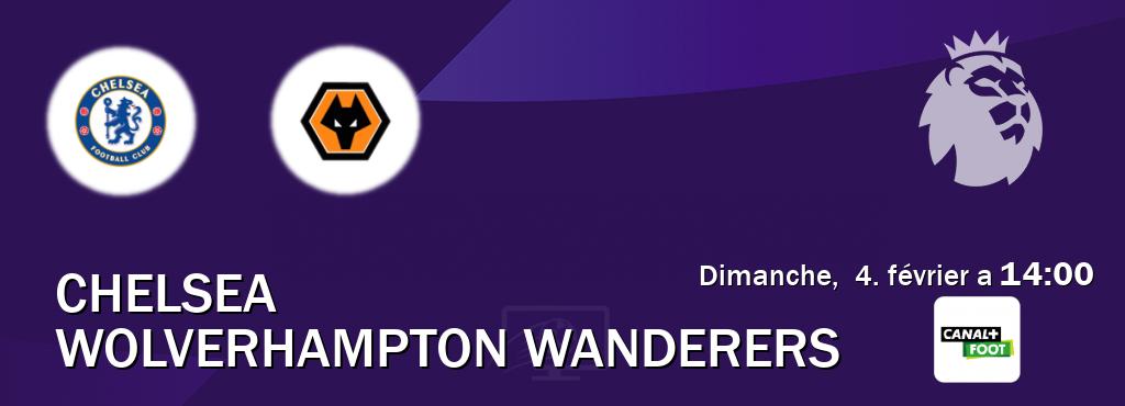Match entre Chelsea et Wolverhampton Wanderers en direct à la Canal+ Foot (dimanche,  4. février a  14:00).