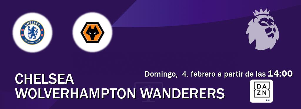 El partido entre Chelsea y Wolverhampton Wanderers será retransmitido por DAZN España (domingo,  4. febrero a partir de las  14:00).