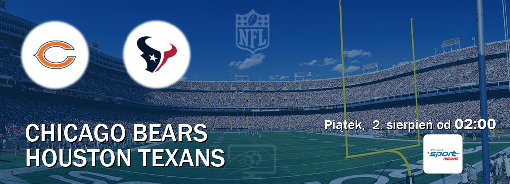 Gra między Chicago Bears i Houston Texans transmisja na żywo w Polsat Sport News (piątek,  2. sierpień od  02:00).