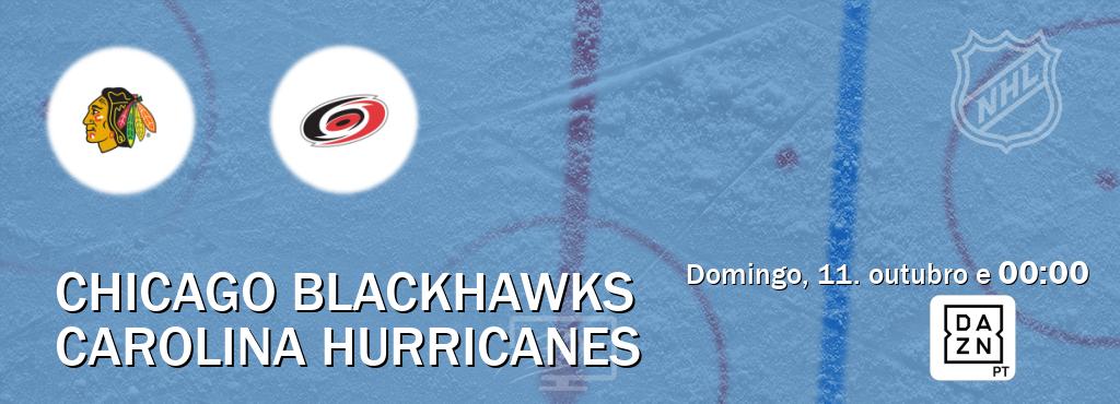 Jogo entre Chicago Blackhawks e Carolina Hurricanes tem emissão DAZN (domingo, 11. outubro e 00:00). Jogo entre Chicago Blackhawks e Carolina Hurricanes tem emissão DAZN (domingo, 11. outubro e 00:00).