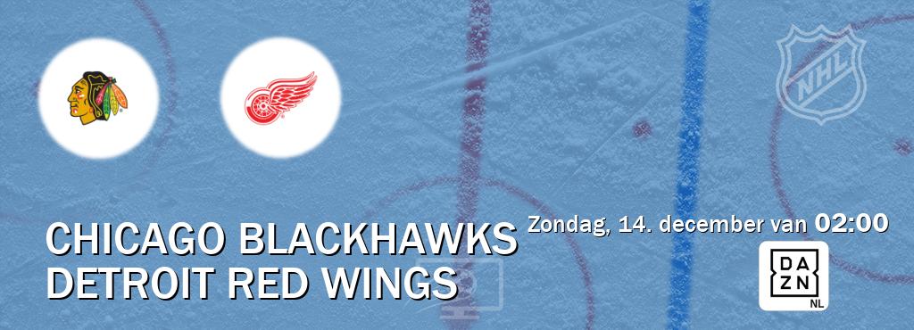Wedstrijd tussen Chicago Blackhawks en Detroit Red Wings live op tv bij DAZN (zondag, 14. december van 02:00). Wedstrijd tussen Chicago Blackhawks en Detroit Red Wings live op tv bij DAZN (zondag, 14. december van 02:00).