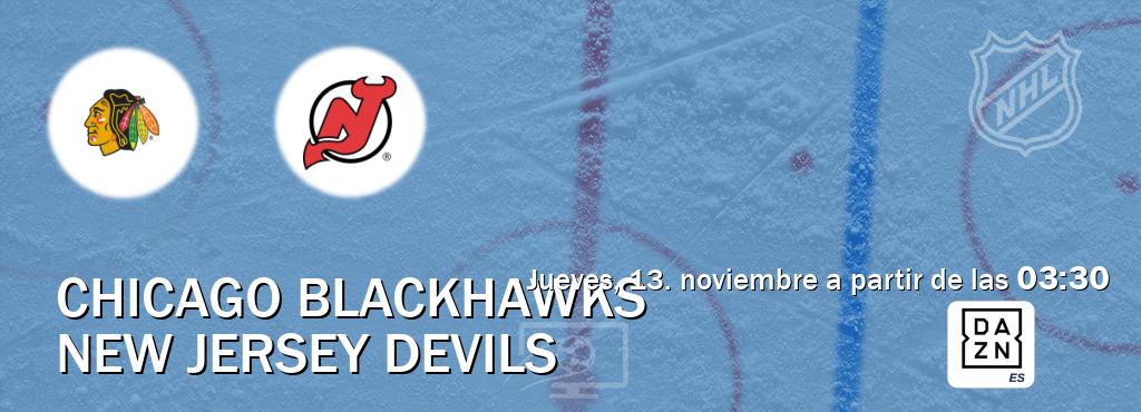 El partido entre Chicago Blackhawks y New Jersey Devils será retransmitido por DAZN España (jueves, 13. noviembre a partir de las 03:30). El partido entre Chicago Blackhawks y New Jersey Devils será retransmitido por DAZN España (jueves, 13. noviembre a partir de las 03:30).
