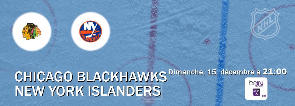 Match entre Chicago Blackhawks et New York Islanders en direct à la beIN Sports 6 Max (dimanche, 15. décembre a  21:00).