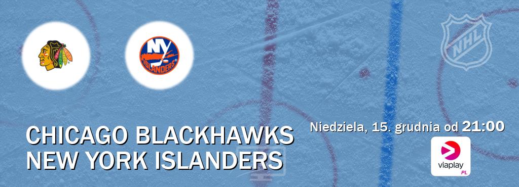 Gra między Chicago Blackhawks i New York Islanders transmisja na żywo w Viaplay Polska (niedziela, 15. grudnia od  21:00).