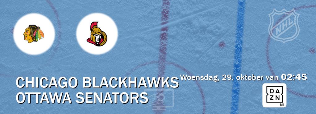 Wedstrijd tussen Chicago Blackhawks en Ottawa Senators live op tv bij DAZN (woensdag, 29. oktober van 02:45). Wedstrijd tussen Chicago Blackhawks en Ottawa Senators live op tv bij DAZN (woensdag, 29. oktober van 02:45).
