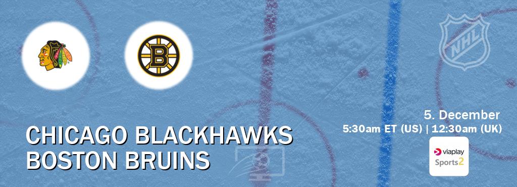 You can watch game live between Chicago Blackhawks and Boston Bruins on Viaplay Sports 2(UK).