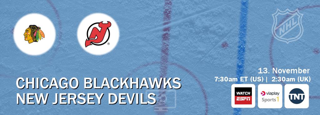 You can watch game live between Chicago Blackhawks and New Jersey Devils on WatchESPN(AU), Viaplay Sports 1(UK), TNT(US). You can watch game live between Chicago Blackhawks and New Jersey Devils on WatchESPN(AU), Viaplay Sports 1(UK), TNT(US).