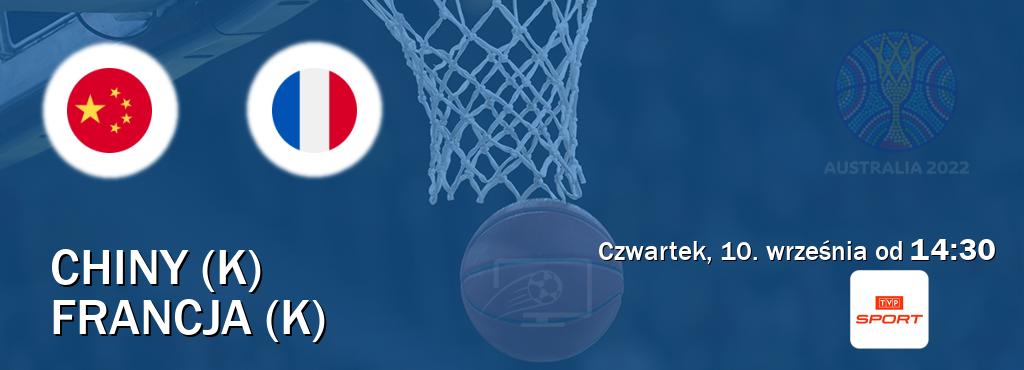 Gra między Chiny (K) i Francja (K) transmisja na żywo w TVP Sport (czwartek, 10. września od  14:30).