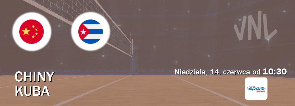 Gra między Chiny i Kuba transmisja na żywo w Polsat Sport News (niedziela, 14. czerwca od 10:30). Gra między Chiny i Kuba transmisja na żywo w Polsat Sport News (niedziela, 14. czerwca od 10:30).