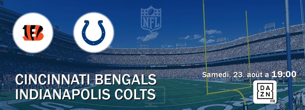 Match entre Cincinnati Bengals et Indianapolis Colts en direct à la DAZN (samedi, 23. août a 19:00). Match entre Cincinnati Bengals et Indianapolis Colts en direct à la DAZN (samedi, 23. août a 19:00).