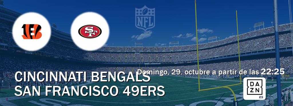 El partido entre Cincinnati Bengals y San Francisco 49ers será retransmitido por DAZN España (domingo, 29. octubre a partir de las  22:25).
