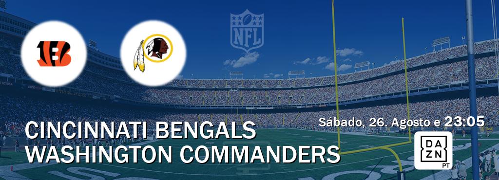Jogo entre Cincinnati Bengals e Washington Commanders tem emissão DAZN (Sábado, 26. Agosto e  23:05).