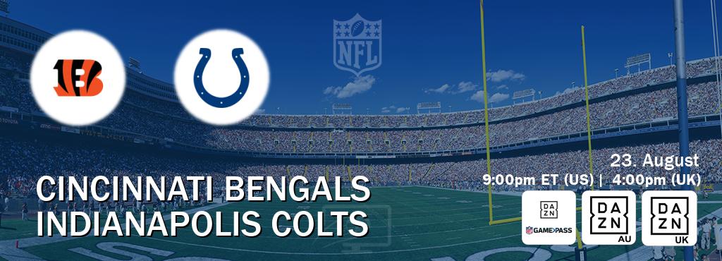 You can watch game live between Cincinnati Bengals and Indianapolis Colts on DAZN NFL Game Pass, DAZN(AU), DAZN UK(UK). You can watch game live between Cincinnati Bengals and Indianapolis Colts on DAZN NFL Game Pass, DAZN(AU), DAZN UK(UK).