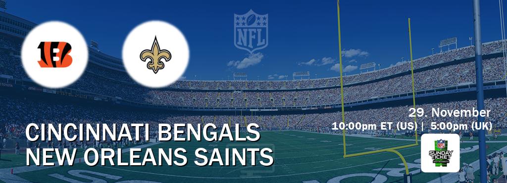 You can watch game live between Cincinnati Bengals and New Orleans Saints on NFL Sunday Ticket(US).