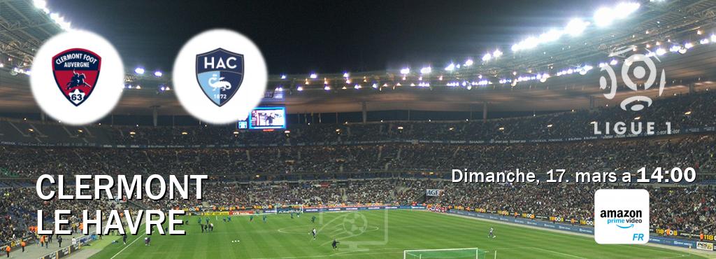 Match entre Clermont et Le Havre en direct à la Amazon Prime FR (dimanche, 17. mars a  14:00).