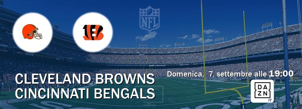Il match Cleveland Browns - Cincinnati Bengals sarà trasmesso in diretta TV su DAZN Italia (ore 19:00) Il match Cleveland Browns - Cincinnati Bengals sarà trasmesso in diretta TV su DAZN Italia (ore 19:00)