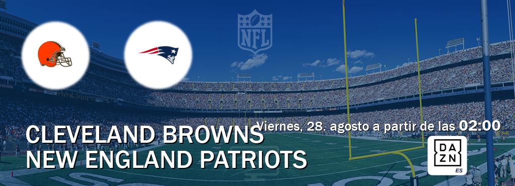 El partido entre Cleveland Browns y New England Patriots será retransmitido por DAZN España (viernes, 28. agosto a partir de las  02:00).