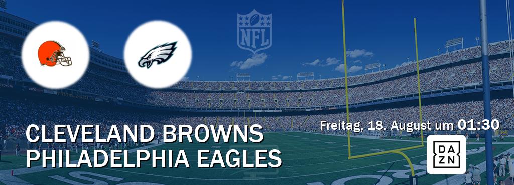 Das Spiel zwischen Cleveland Browns und Philadelphia Eagles wird am Freitag, 18. August um  01:30, live vom DAZN übertragen.
