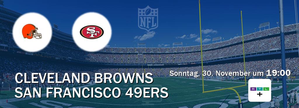 Das Spiel zwischen Cleveland Browns und San Francisco 49ers wird am Sonntag, 30. November um  19:00, live vom RTL+ übertragen.