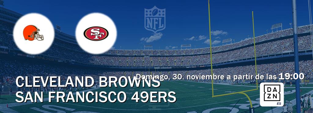El partido entre Cleveland Browns y San Francisco 49ers será retransmitido por DAZN España (domingo, 30. noviembre a partir de las  19:00).