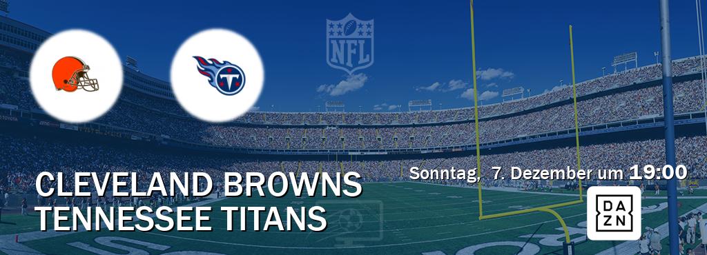 Das Spiel zwischen Cleveland Browns und Tennessee Titans wird am Sonntag,  7. Dezember um  19:00, live vom DAZN übertragen.