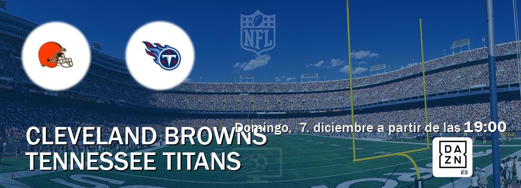El partido entre Cleveland Browns y Tennessee Titans será retransmitido por DAZN España (domingo,  7. diciembre a partir de las  19:00).
