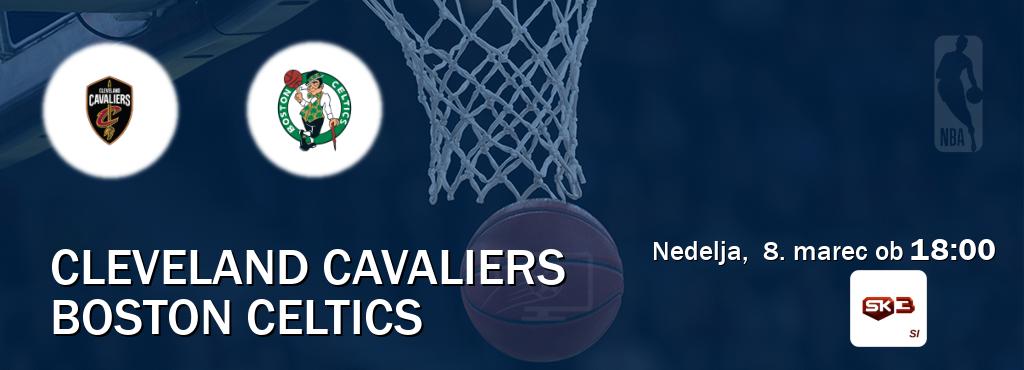 Prenos tekme med Cleveland Cavaliers in Boston Celtics v živo na Sportklub 3 (nedelja,  8. marec ob  18:00 uri).