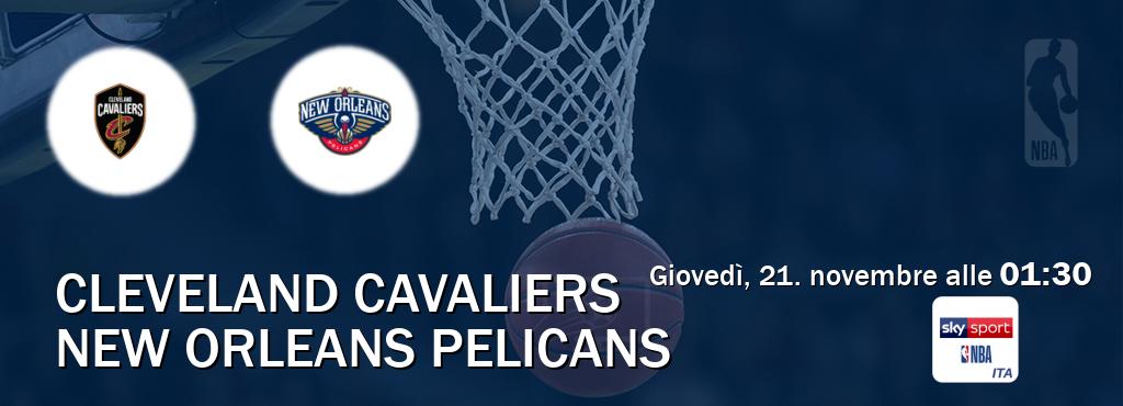 Il match Cleveland Cavaliers - New Orleans Pelicans sarà trasmesso in diretta TV su Sky Sport NBA (ore 01:30)