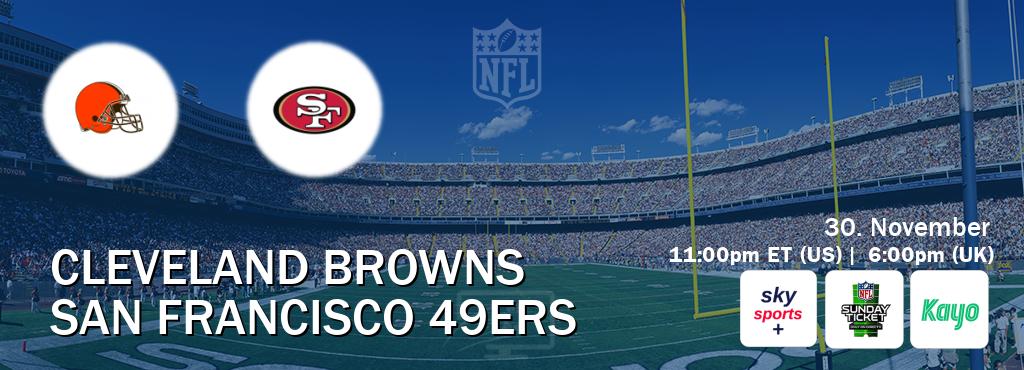 You can watch game live between Cleveland Browns and San Francisco 49ers on Sky Sports+(UK), NFL Sunday Ticket(US), Kayo Sports(AU). You can watch game live between Cleveland Browns and San Francisco 49ers on Sky Sports+(UK), NFL Sunday Ticket(US), Kayo Sports(AU).