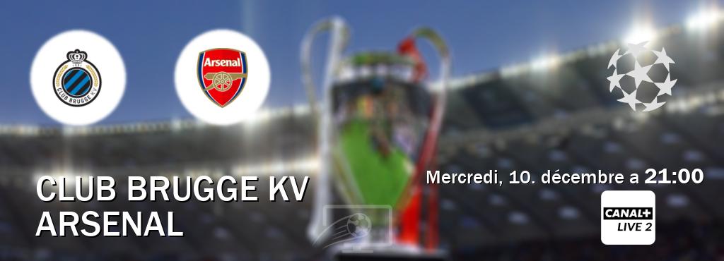 Match entre Club Brugge KV et Arsenal en direct à la Canal+ Live 2 (mercredi, 10. décembre a 21:00). Match entre Club Brugge KV et Arsenal en direct à la Canal+ Live 2 (mercredi, 10. décembre a 21:00).