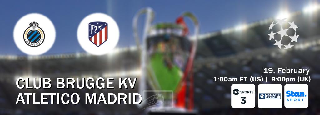 You can watch game live between Club Brugge KV and Atletico Madrid on TNT Sports 3(UK), CBS Sports Network(US), Stan Sport(AU).