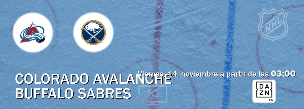El partido entre Colorado Avalanche y Buffalo Sabres será retransmitido por DAZN España (viernes, 14. noviembre a partir de las 03:00). El partido entre Colorado Avalanche y Buffalo Sabres será retransmitido por DAZN España (viernes, 14. noviembre a partir de las 03:00).