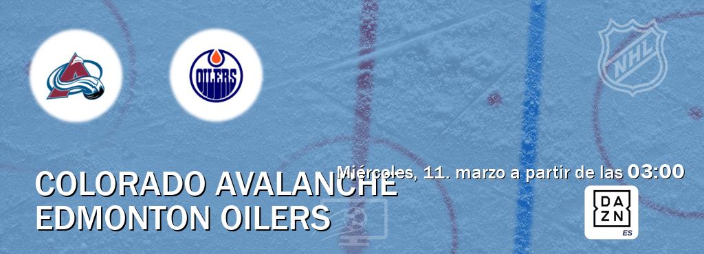 El partido entre Colorado Avalanche y Edmonton Oilers será retransmitido por DAZN España (miércoles, 11. marzo a partir de las  03:00).