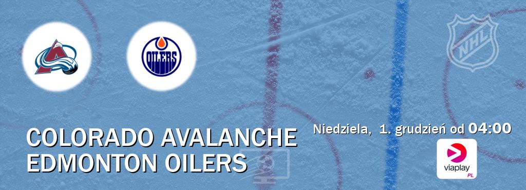 Gra między Colorado Avalanche i Edmonton Oilers transmisja na żywo w Viaplay Polska (niedziela,  1. grudzień od  04:00).