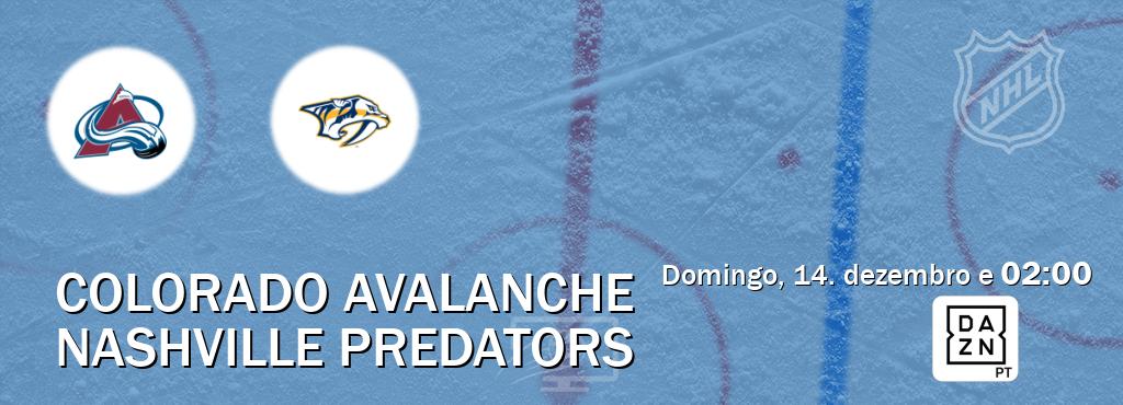 Jogo entre Colorado Avalanche e Nashville Predators tem emissão DAZN (domingo, 14. dezembro e 02:00). Jogo entre Colorado Avalanche e Nashville Predators tem emissão DAZN (domingo, 14. dezembro e 02:00).