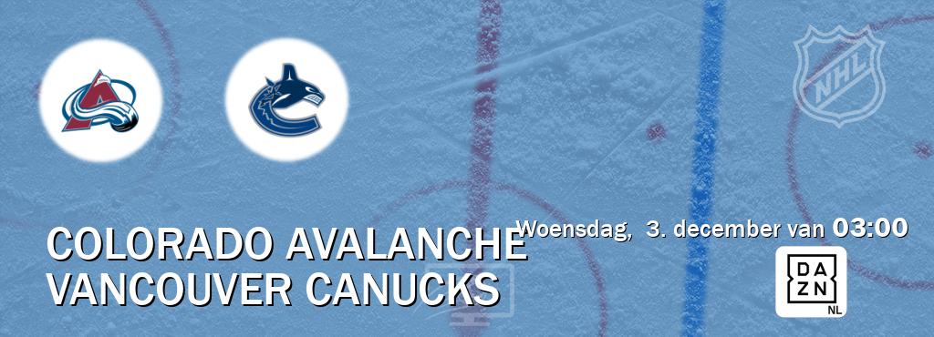 Wedstrijd tussen Colorado Avalanche en Vancouver Canucks live op tv bij DAZN (woensdag, 3. december van 03:00). Wedstrijd tussen Colorado Avalanche en Vancouver Canucks live op tv bij DAZN (woensdag, 3. december van 03:00).