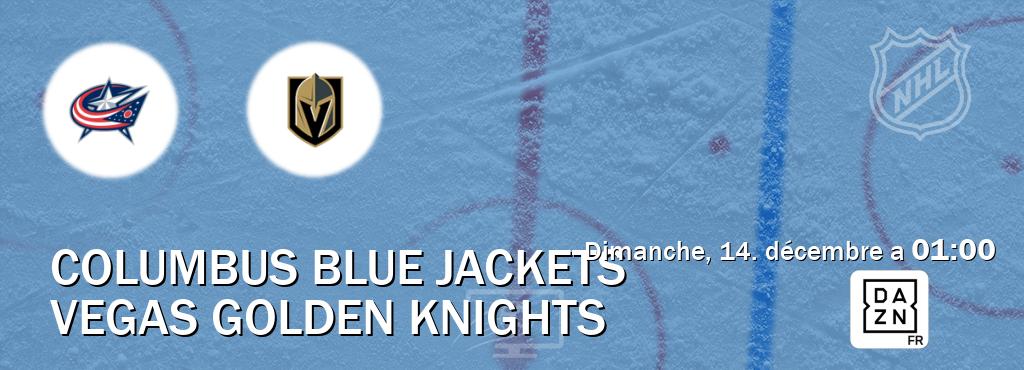 Match entre Columbus Blue Jackets et Vegas Golden Knights en direct à la DAZN (dimanche, 14. décembre a 01:00). Match entre Columbus Blue Jackets et Vegas Golden Knights en direct à la DAZN (dimanche, 14. décembre a 01:00).