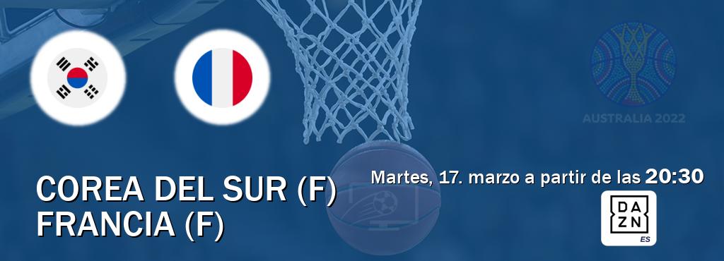 El partido entre Corea del Sur (F) y Francia (F) será retransmitido por DAZN España (martes, 17. marzo a partir de las  20:30).